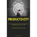 Productivity: How To Leverage The Science Of Breathing To Accomplish More In Less Time (The Productivity Manual For Lazy People)