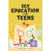 Sex Education for Teens: Insightful Advice on Sexuality, Consent, and Safety