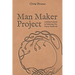 Man Maker Project: A Father's Guide to Initiating His Son into Manhood