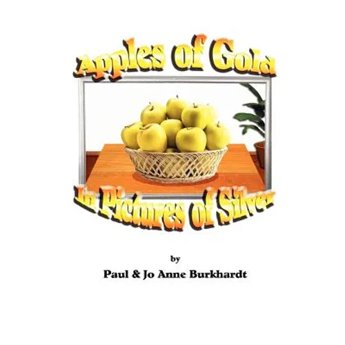 Apples of Gold in Pictures of Silver