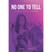 No One to Tell: (A Story of Hope for the Abused)