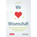 Wir Lieben Wissenschaft: Mit Einer Wissenschaftlichen Grundhaltung Gegen Betrug, Leugnung Und Pseudowissenschaft