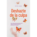 Deshazte de la culpa Cómo liberarte eficazmente de la culpa y la duda en 9 pasos y perdonarte a ti mismo