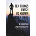 Ten Things I Wish I'd Known When I Was Younger: A Christian Life Perspective