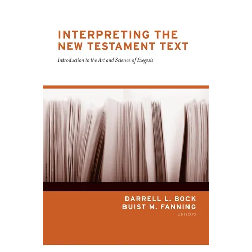 Interpreting the New Testament Text: Introduction to the Art and Science of Exegesis (Redesign)