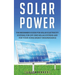 Solar Power: The Beginner's guide for solar electricity systems, for off-grid solar systems and for your home energy independence