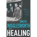 Smith Wigglesworth on Healing