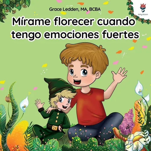 Mírame florecer cuando tengo emociones fuertes: Una historia de afrontamiento para niños con autismo sobre cómo gestionar las emociones, practicar hab