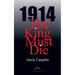 1914 The King Must Die