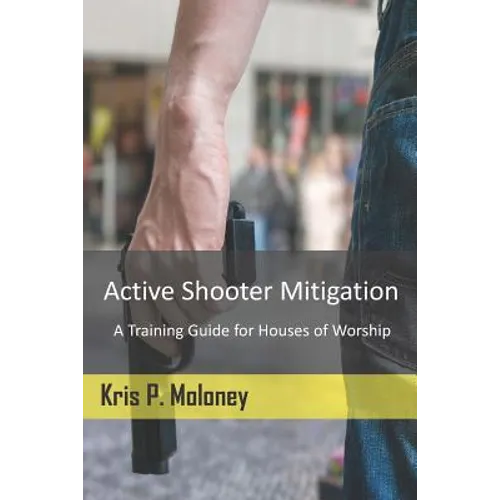 Active Shooter Mitigation: A Training Guide for Houses of Worship