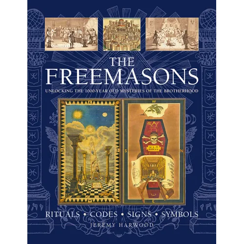 The Freemasons: Rituals, Codes, Signs, Symbols: Unlocking the 1000-Year Old Mysteries of the Brotherhood