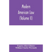 Modern American law: a systematic and comprehensive commentary on the fundamental principles of American law and procedure, accompanied by