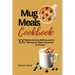 Mug meals cookbook: 100 Quick and easy, delicious, savory Microwave meals ready to eat in minutes