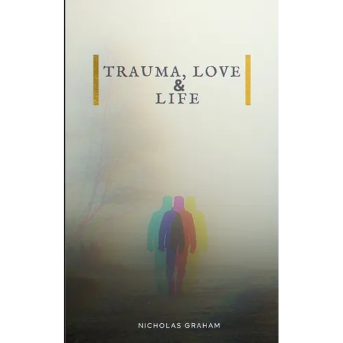 Trauma, Love, and Life