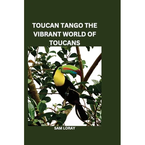 Toucan Tango: The Vibrant World of Toucans