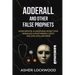 Adderall and Other False Prophets: How Mental Illness and Addiction Derailed a Psychiatric CEO's Million-Dollar Mind