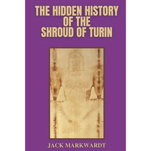 The Hidden History of The Shroud of Turin