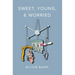Sweet, Young, & Worried