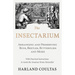 The Insectarium - Collecting, Arranging and Preserving Bugs, Beetles, Butterflies and More - With Practical Instructions to Assist the Amateur Home Na