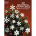 60 Crocheted Snowflakes