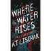 Where the Water Rises: A Tale of Love & Sacrifice