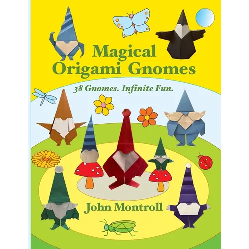Magical Origami Gnomes: 38 Gnomes. Infinite Fun.