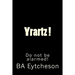 Yrartz !: Do Not Be Alarmed!