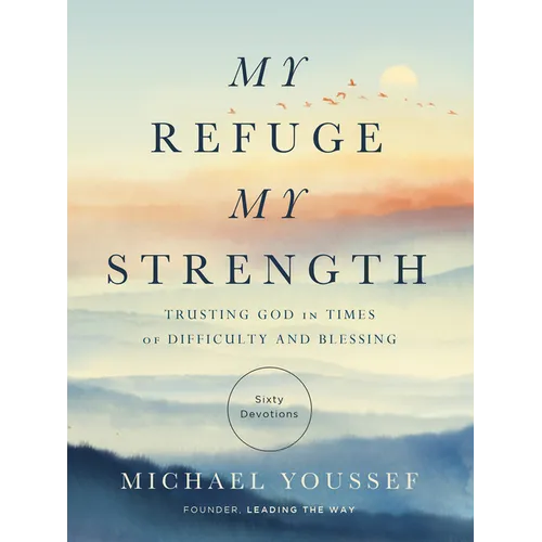 My Refuge, My Strength: Trusting God in Times of Difficulty and Blessing