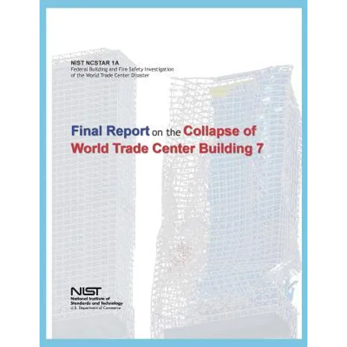 Federal Building and Fire Safety Investigation of the World Trade Center Disaster: Final Report on the Collapse of World Trade Center Building 7