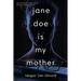 Jane Doe is My Mother