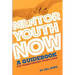 Mentor Youth Now - A Guidebook for Transforming Young Lives
