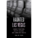 Haunted Las Vegas: Famous Phantoms, Creepy Casinos, and Gambling Ghosts
