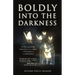Boldly Into the Darkness: Living with Loss, Growing with Grief & Holding on to Happiness