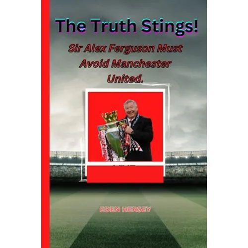 The Truth Stings!: Sir Alex Ferguson MUST avoid Manchester United.
