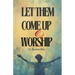 Let Them Come Up and Worship