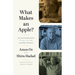 What Makes an Apple?: Six Conversations about Writing, Love, Guilt, and Other Pleasures