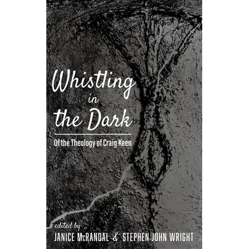 Whistling in the Dark: Of the Theology of Craig Keen