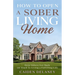 How to Open a Sober Living Home: Help Others Get Back on Track to Living a Fulfilling Life