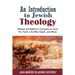 An Introduction to Jewish Theology: Biblical and Rabbinic Concepts on God, the Torah, Life After Death, and More