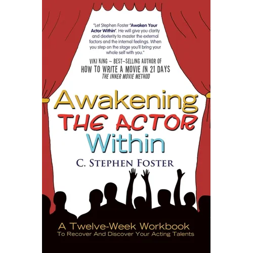 Awakening the Actor Within: A Twelve-Week Workbook to Recover and Discover Your Acting Talents
