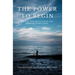 The Power to Begin: Unlock Your Motivation and Embrace Your Goals
