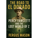 The Road to El Dorado: Percy Fawcett and the Lost World of Z
