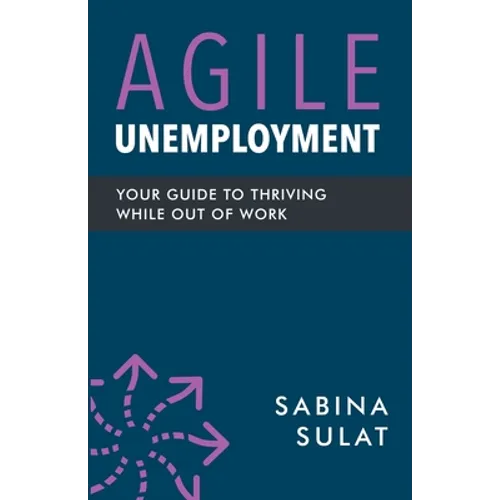 Agile Unemployment: Your Guide to Thriving While Out of Work
