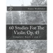 60 Studies For The Violin Op. 45: Complete: Books 1 and 2