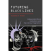 Futuring Black Lives: Independent Black Institutions and the Literary Imagination