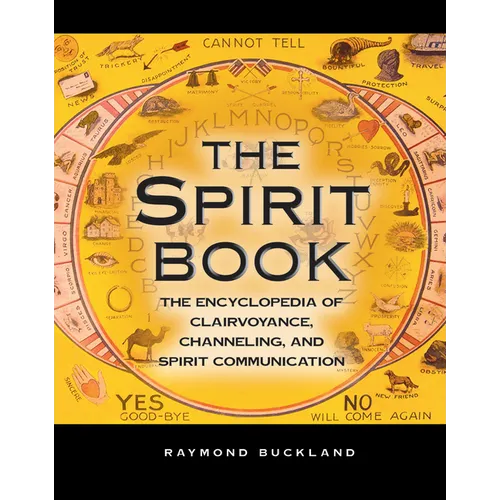 The Spirit Book: The Encyclopedia of Clairvoyance, Channeling, and Spirit Communication