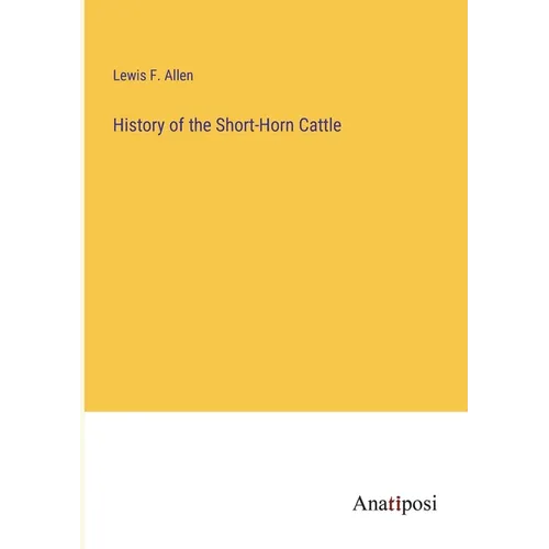 History of the Short-Horn Cattle