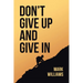 Don't Give Up and Give In