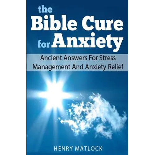The Bible Cure for Anxiety: Ancient Answers For Stress Management and Anxiety Relief