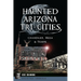 Haunted Arizona Tri-Cities: Chandler, Mesa & Tempe